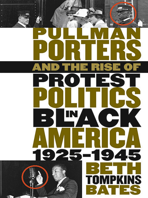 Title details for Pullman Porters and the Rise of Protest Politics in Black America, 1925-1945 by Beth Tompkins Bates - Available